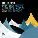 THE GO FIND - Everybody Knows It's Gonna Happen Only Not Tonight