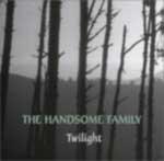 The Handsome Family - Twilight