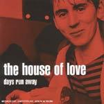THE HOUSE OF LOVE - Days Run Away