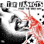 THE INSECTS - Free The Hard Way