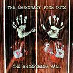 THE LEGENDARY PINK DOTS - The Whispering Wall