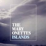 THE MARY ONETTES - Islands