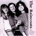 THE RAINCOATS - The Kitchen Tapes