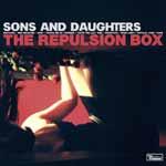 THE SONS AND DAUGHTERS - The Repulsion Box