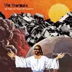 THE THERMALS - The Body, The Blood, The Machine