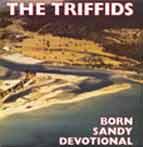 THE TRIFFIDS - Born Sandy Devotional