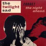 THE TWILIGHT SAD - Forget The Night Ahead