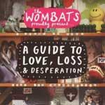 THE WOMBATS - Proudly Presents... A Guide To Love, Loss And Desperation