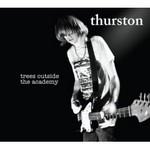 THURSTON MOORE - Trees Outside The Academy 