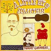 TOMMY GUERRERO - A Little Bit of Somethin'