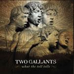 TWO GALLANTS - What The Toll Tells