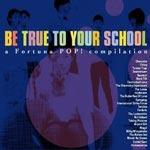 V/A - Be True To Your School: A Fortuna Pop! Compilation