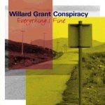 WILLARD GRANT CONSPIRACY - Everything's fine