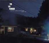 YO LA TENGO - AND THEN NOTHING TURNED ITSELF INSIDE OUT